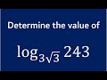 Determine the value of log243 to the base root 3 root 3 (LOGARITHM-007)