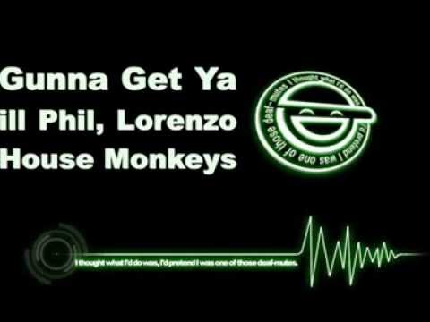 Gunna Get Ya - Ill Phil / Lorenzo / House Monkeys
