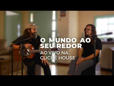 O Mundo ao Seu Redor (Ao Vivo na Clichê House)