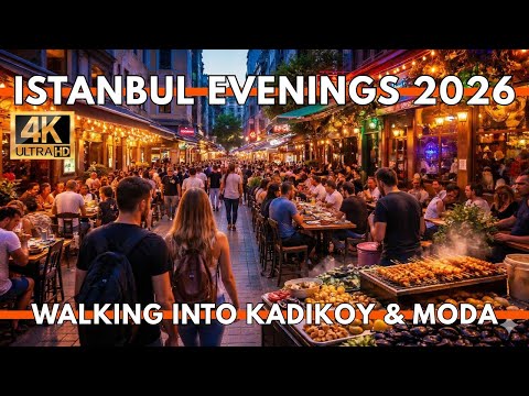 ISTANBUL TURKEY 2026 4K WALKING TOUR | KADIKOY MODA AT EVENING RESTAURANTS,BARS,CAFES,STREET FOODS