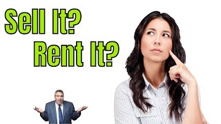 Should I Sell or Rent My House?