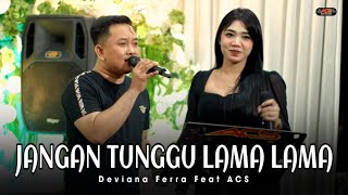 Download lagu JANGAN TUNGGU LAMA LAMA - DEVIANA FERRA FEAT ACS - ACS PRO AUDIO mp3 Download lagu JANGAN TUNGGU LAMA LAMA - DEVIANA FERRA FEAT ACS - ACS PRO AUDIO mp3
