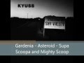 Kyuss - Gardenia / Asteroid / Supa Scoopa and Mighty Scoop