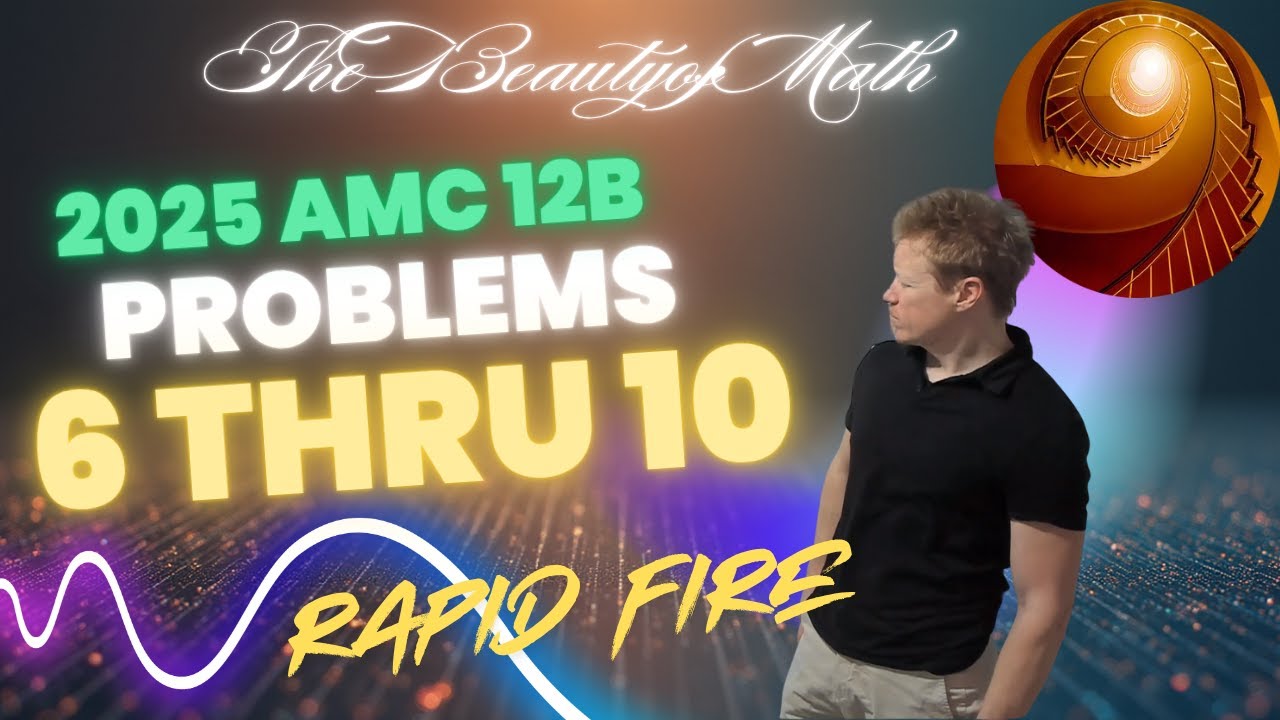 2025 AMC 12B Problems 6 Thru 10: Rapid Fire