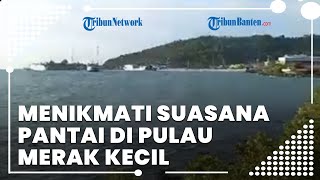 Menikmati Suasana Pantai di Pulau Merak Kecil Banten, Hanya Berjarak 500 Meter dari Daratan