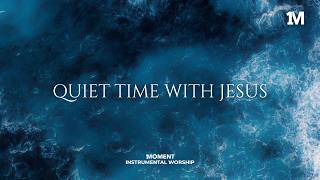 QUIET TIME WITH JESUS - Instrumental  Worship Music For Prayer