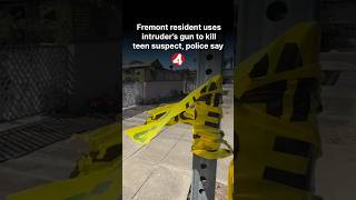 Fremont resident uses intruder’s gun to kill teen suspect, police say