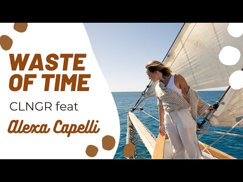 Waste of Time - CLNGR FEAT. ALEXA CAPPELLI - Chill Vibes!