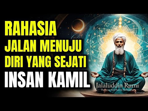 💥JALAN RAHASIA MENUJU DIRIMU YANG SEJATI, INSAN KAMIL | JALALUDIN RUMI