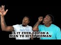 Is It Ever Ok For A Man To Hit A Woman