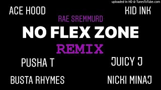 No Flex Zone Remix (Ace Hood, Kid Ink, Juicy J, Nicki MInaj, Pusha T, Busta Rhymes,Rae Sremmurd)