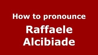 How to pronounce Raffaele Alcibiade