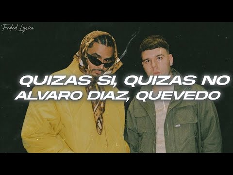 Alvaro Diaz, Quevedo - QUIZAS SI QUIZAS NO (Letra/Lyrics)