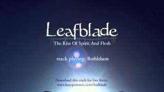 Leafblade - Bethlehem (from The Kiss of Spirit and Flesh)