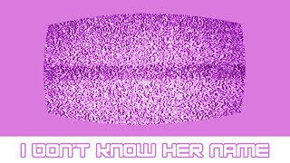 I Don't Know Her Name
