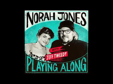 Norah Jones Is Playing Along with Jeff Tweedy (Podcast Episode 1)