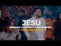 Jesu - Fearless Community X Tim Godfrey ft Rejoice & Tymoclassic