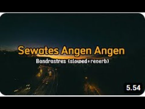 SEWATES ANGEN ANGEN - Bandrastres || ora ono maksudku gae gelo atimu || slowed+ reverb