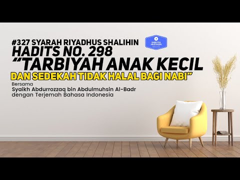 Riyadhus Shalihin #327 Bab 38 Hadits No. 298 Tarbiyah anak kecil dan sedekah tidak halal bagi Nabi