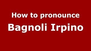 How to pronounce Bagnoli Irpino