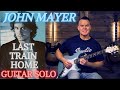 How to Play Last Train Home Solo (John Mayer Guitar Lesson /Tutorial)