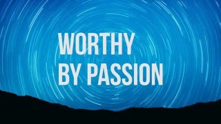 Worthy - Passion (lyric video)