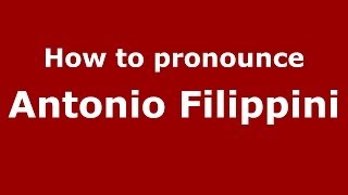 How to pronounce Antonio Filippini