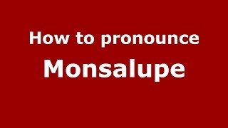 How to pronounce Monsalupe