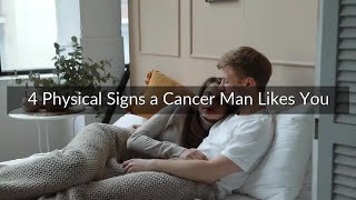4 Physical Signs a Cancer Man Likes You