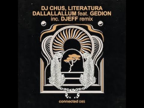 DJ CHUS , Literatura 'Dallallallum'  Feat.Gedion - DJEFF Remix (connected 085)