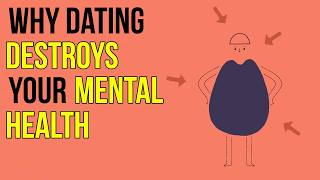 Why Dating Destroys Your Mental Health