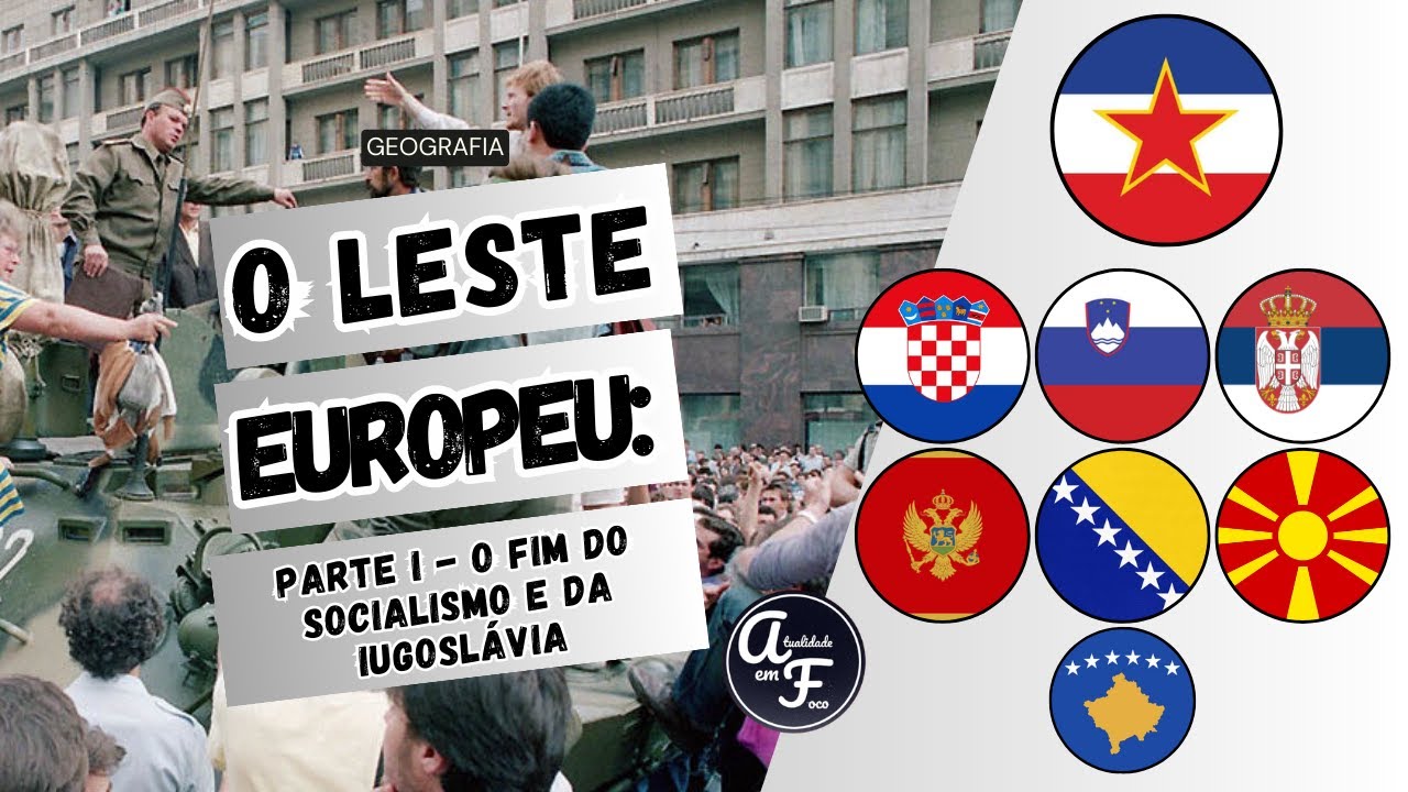 O LESTE EUROPEU: O FIM DO SOCIALISMO E DA IUGOSLÁVIA (GEOGRAFIA)