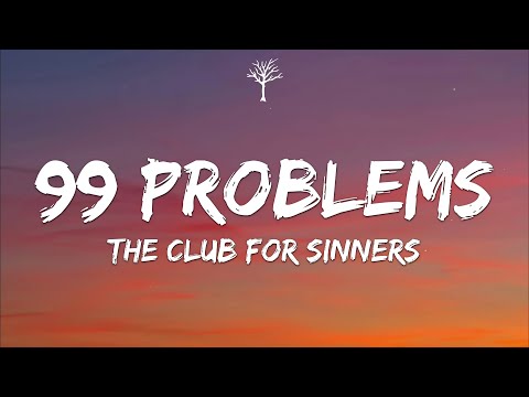 THE CLUB FOR SINNERS - 99 Problems (Lyrics)