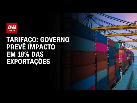 Tarifaço: governo prevê impacto em 18% das exportações | CNN MERCADO
