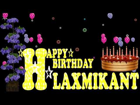 LAXMIKANT HAPPY BIRTHDAY TO YOU