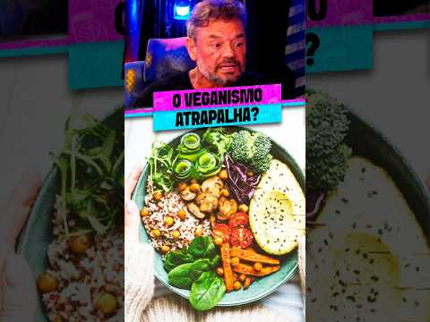 O VEGANISMO ATRAPALHA?