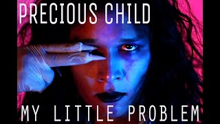 Precious Child - My Little Problem (Official Music Video)