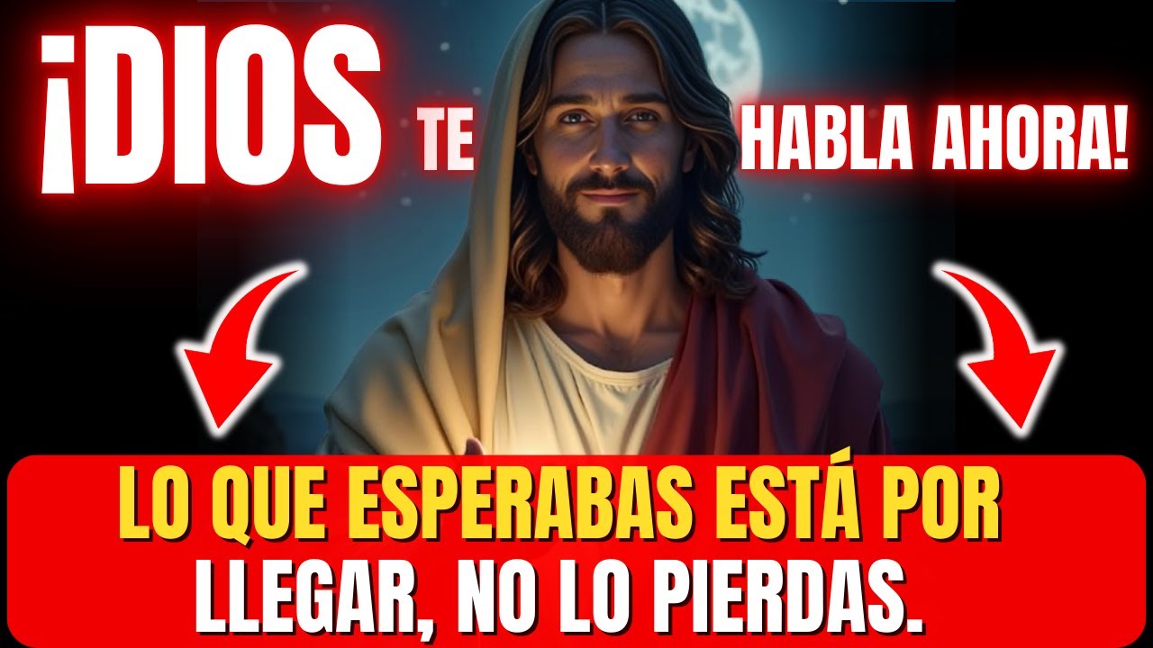 ¡DIOS TE HABLA AHORA! LO QUE ESPERABAS ESTÁ POR LLEGAR, NO LO PIERDAS.