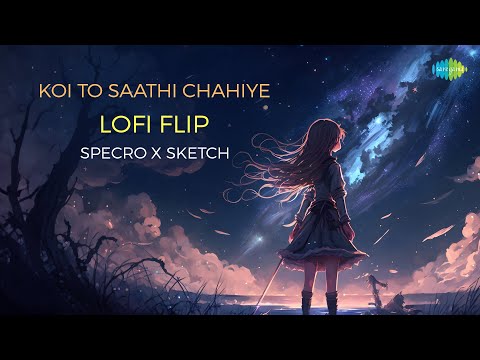 Koi To Saathi Chahiye Lofi Flip | SPECRO X SKETCH | Kasoor | Romantic Bollywood Song