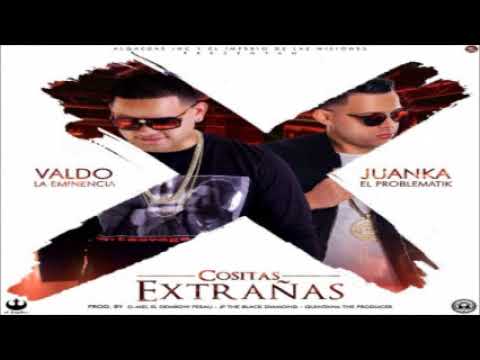 Valdo La Eminencia Ft. Juanka El Problematik – Cositas Extrañas (Original)
