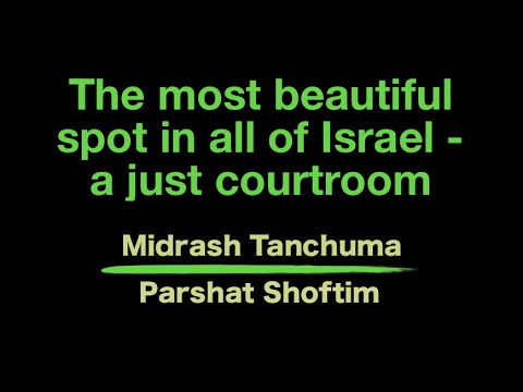 Midrash Shoftim -The most beautiful spot in all of Israel - a just courtroom