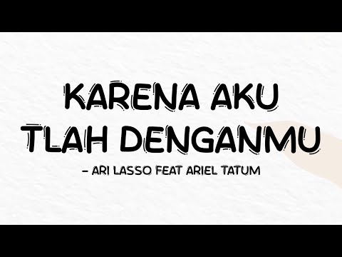 Ari Lasso feat Ariel Tatum - Karena Aku Tlah Denganmu - Lirik Pro