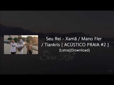 Seu Rei - Xamã / Mano Fler / Tiankris [ ACÚSTICO PRAIA #2 ][Letra][Download]