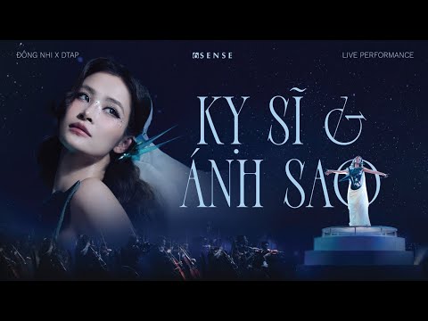 ĐÔNG NHI | KỴ SĨ VÀ ÁNH SAO | OFFICIAL LIVE PERFORMANCE