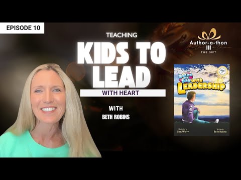 Beth Robins: Teaching Kids to Lead With Heart and Courage | Author-A-thon: The Gift III
