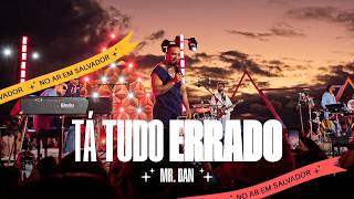 Mr. Dan - Tá Tudo Errado (Ao Vivo)