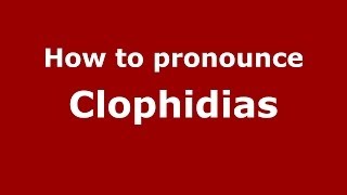 How to pronounce Clophidias