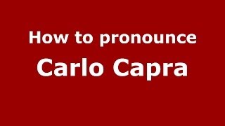 How to pronounce Carlo Capra