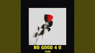 No Good 4 U