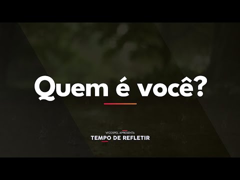 [Tempo de Refletir] Quem é você?